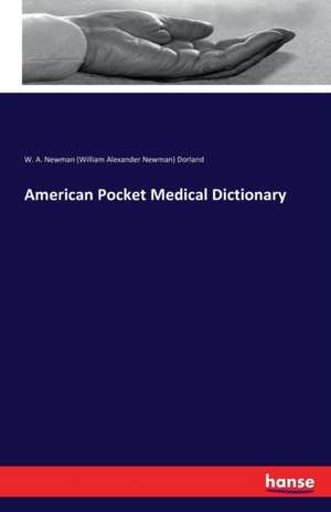 American Pocket Medical Dictionary de W. A. Newman (William Alexander Newman) Dorland