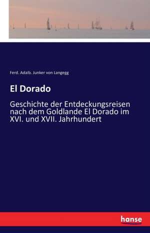 El Dorado de Ferd. Adalb. Junker von Langegg