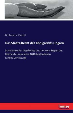 Das Staats-Recht des Königreichs Ungarn de Anton V. Viroszil