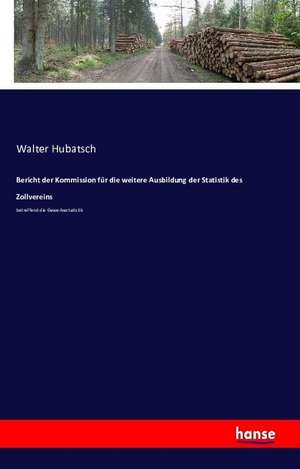 Bericht der Kommission für die weitere Ausbildung der Statistik des Zollvereins de Walter Hubatsch