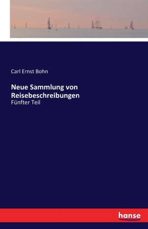 Neue Sammlung von Reisebeschreibungen de Carl Ernst Bohn