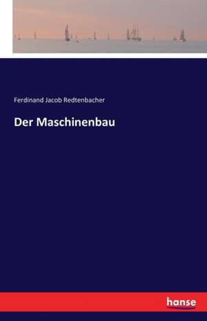 Der Maschinenbau de Ferdinand Jacob Redtenbacher