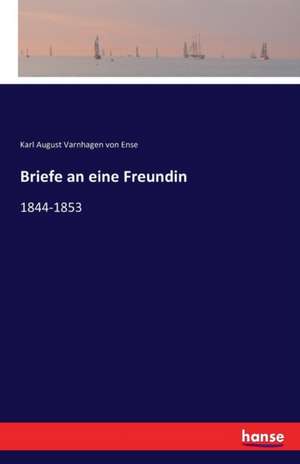 Briefe an eine Freundin de Karl August Varnhagen Von Ense