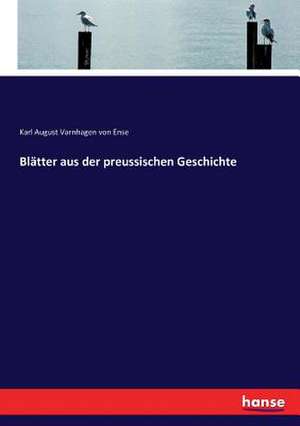 Blätter aus der preussischen Geschichte de Karl August Varnhagen Von Ense