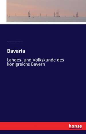 Bavaria - Landes- und Volkskunde des Königreichs Bayern de Wilhelm Heinrich Riehl