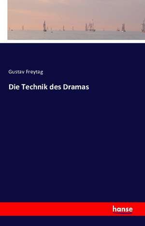 Die Technik des Dramas de Gustav Freytag