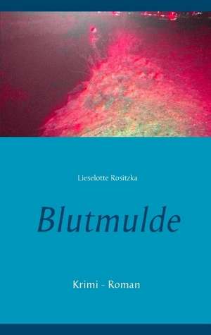 Blutmulde de Lieselotte Rositzka