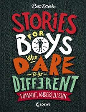 Stories for Boys Who Dare to be Different - Vom Mut, anders zu sein de Ben Brooks