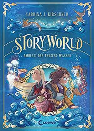 StoryWorld (Band 1) - Amulett der Tausend Wasser de Sabrina J. Kirschner