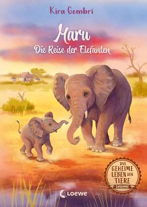 Das geheime Leben der Tiere (Savanne) - Maru - Die Reise der Elefanten de Kira Gembri