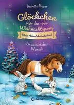 Glöckchen, das Weihnachtspony Mein Adventskalenderbuch - Ein zauberhafter Wunsch de Annette Moser