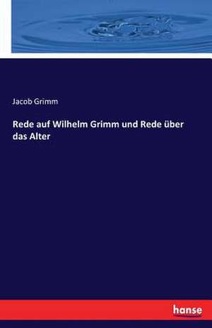 Rede auf Wilhelm Grimm und Rede über das Alter de Jacob Grimm