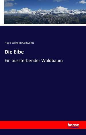 Die Eibe de Hugo Wilhelm Conwentz
