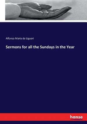 Sermons for all the Sundays in the Year de Alfonso Maria De Liguori