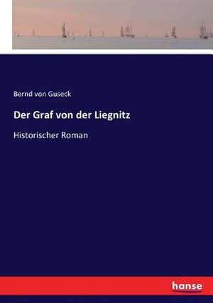 Der Graf von der Liegnitz de Bernd Von Guseck