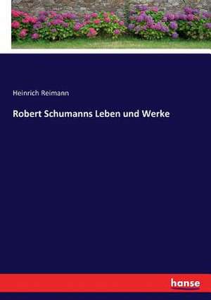 Robert Schumanns Leben und Werke de Heinrich Reimann