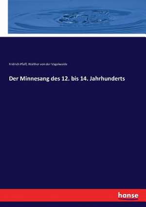 Der Minnesang des 12. bis 14. Jahrhunderts de Fridrich Pfaff