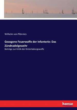 Gezogene Feuerwaffe der Infanterie: Das Zündnadelgewehr de Wilhelm von Plönnies