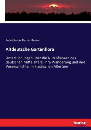 Altdeutsche Gartenflora de Rudolph Von Fischer-Benzon