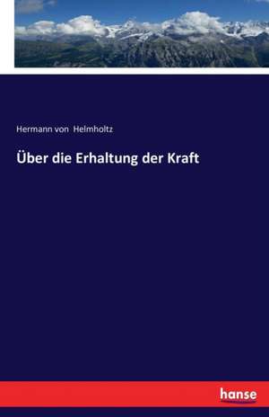 Über die Erhaltung der Kraft de Hermann Von Helmholtz