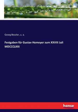 Festgaben für Gustav Homeyer zum XXVIII Juli MDCCCLXXI de Georg Beseler