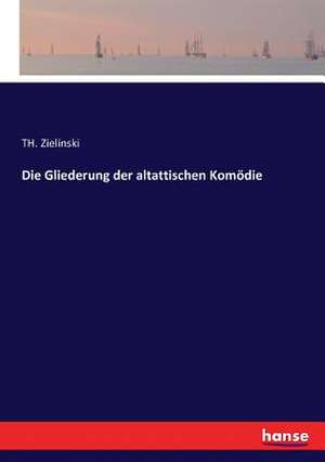 Die Gliederung der altattischen Komödie de Th. Zielinski