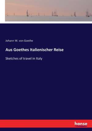 Aus Goethes Italienischer Reise de Johann W. von Goethe