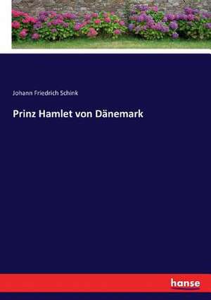 Prinz Hamlet von Dänemark de Johann Friedrich Schink