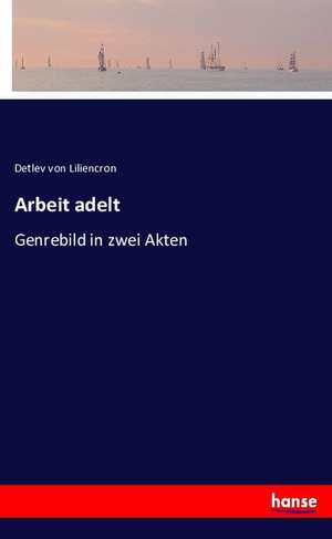 Arbeit adelt de Detlev Von Liliencron