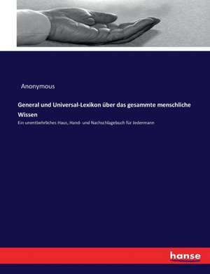 General und Universal-Lexikon über das gesammte menschliche Wissen de Anonymous