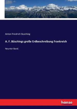 A. F. Büschings große Erdbeschreibung Frankreich de Anton Friedrich Busching