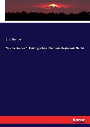 Geschichte des 5. Thüringischen Infanterie-Regiments Nr. 94 de E. V. Henne