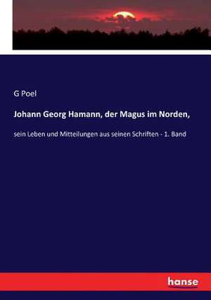 Johann Georg Hamann, der Magus im Norden, de G. Poel