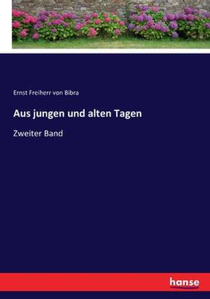 Aus jungen und alten Tagen de Ernst Freiherr Von Bibra