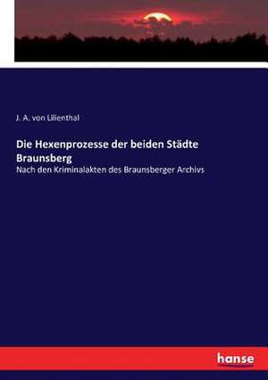 Die Hexenprozesse der beiden Städte Braunsberg de J. A. von Lilienthal