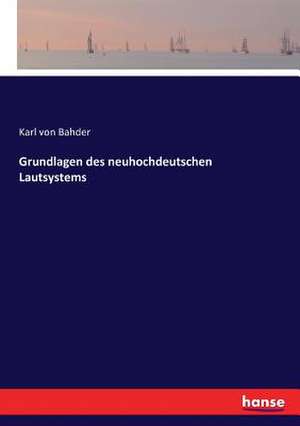 Grundlagen des neuhochdeutschen Lautsystems de Karl Von Bahder