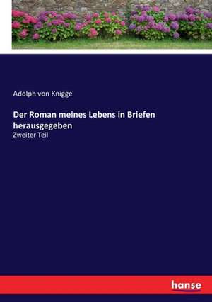 Der Roman meines Lebens in Briefen herausgegeben de Adolph Von Knigge