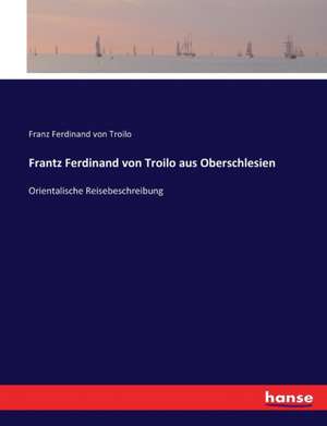 Frantz Ferdinand von Troilo aus Oberschlesien de Franz Ferdinand von Troilo