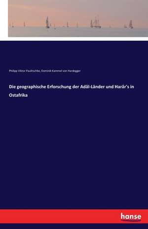 Die geographische Erforschung der Adâl-Länder und Harâr's in Ostafrika de Philipp Viktor Paulitschke