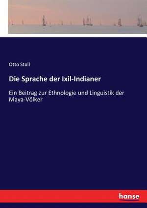 Die Sprache der Ixil-Indianer de Otto Stoll