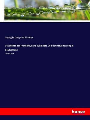 Geschichte der Fronhöfe, der Bauernhöfe und der Hofverfassung in Deutschland de Georg Ludwig Von Maurer