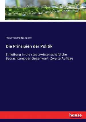 Die Prinzipien der Politik de Franz Von Holtzendorff