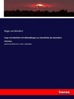 Hugo von Montfort mit Abhandlungen zur Geschichte der deutschen Literatur, de Hugo von Monfort