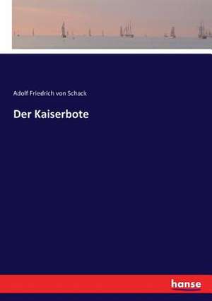 Der Kaiserbote de Adolf Friedrich Von Schack