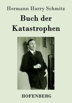 Buch der Katastrophen de Hermann Harry Schmitz