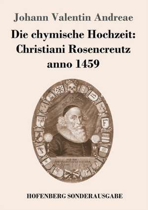 Die chymische Hochzeit: Christiani Rosencreutz anno 1459 de Johann Valentin Andreae