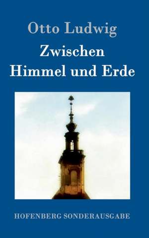 Zwischen Himmel und Erde de Otto Ludwig