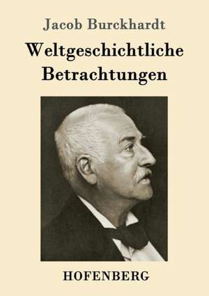 Weltgeschichtliche Betrachtungen de Jacob Burckhardt