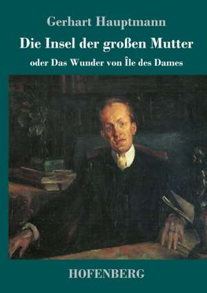 Die Insel der großen Mutter de Gerhart Hauptmann