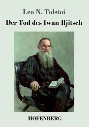 Der Tod des Iwan Iljitsch de Leo N. Tolstoi